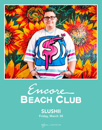 SLUSHII at Encore Beach Club  on Fri 3/30