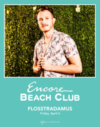 FLOSSTRADAMUS at Encore Beach Club  on Fri 4/6